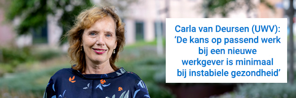 Portretfoto van Carla van Deursen (UWV): met quote ‘): 'De kans op passend werk bij een nieuwe werkgever is minimaal bij instabiele gezondheid'
