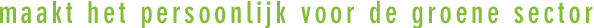 maakt het persoonlijk voor de groene sector